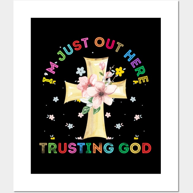 I'M JUST OUT HERE TRUSTING MY GOD Wall Art by Lolane